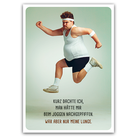 Kurz dachte ich, man hätte mir beim Joggen nachgepfiffen. War aber nur meine Lunge. | Beim Joggen nachgepfiffen (Strukturkarton)