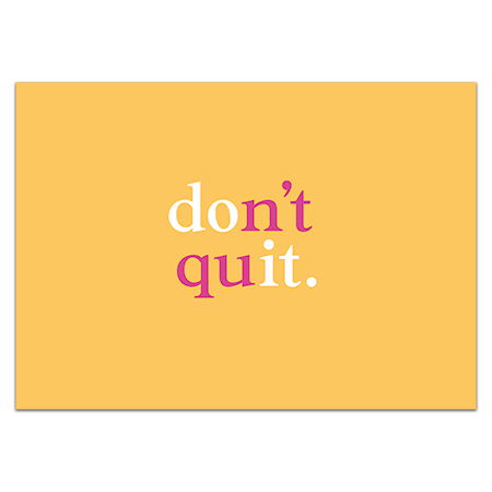 don't quit. | Do(n't) (qu)it (Strukturkarton mit Lack-Effekten)
